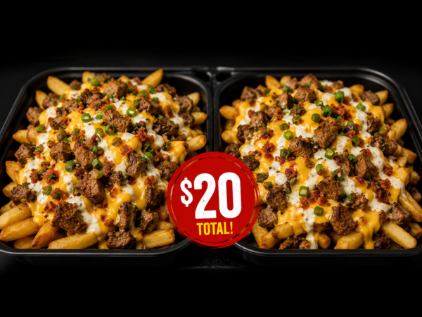 Double Loaded Fries — 2 for $20!